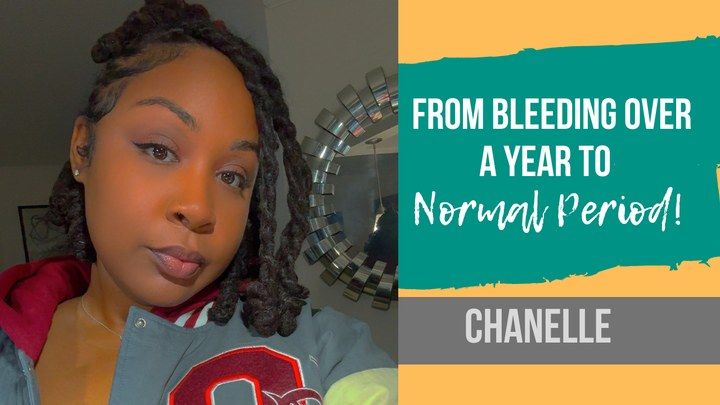 Chanelle, from bleeding over a year to a normal period